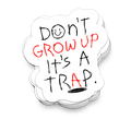 Don't Grow Up – Funny Sticker - Viral Drop Club